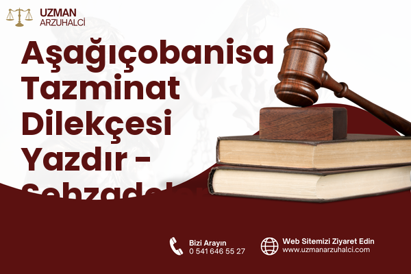 Aşağıçobanisa Tazminat Dilekçesi Yazdır - Şehzadeler