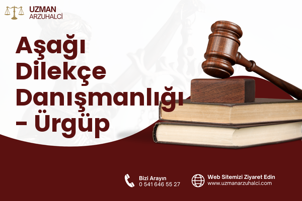 Aşağı Dilekçe Danışmanlığı - Ürgüp