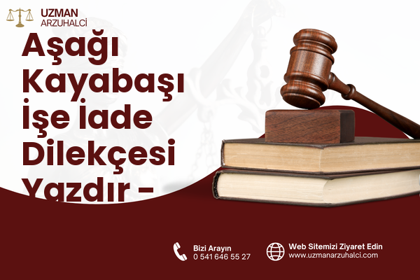 Aşağı Kayabaşı İşe İade Dilekçesi Yazdır - Merkez