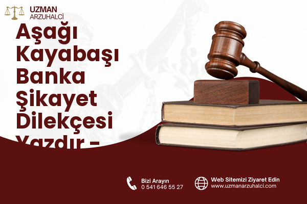 Aşağı Kayabaşı Banka Şikayet Dilekçesi Yazdır - Merkez