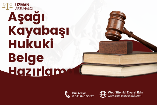 Aşağı Kayabaşı Hukuki Belge Hazırlama - Merkez
