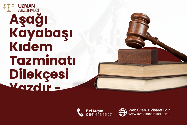 Aşağı Kayabaşı Kıdem Tazminatı Dilekçesi Yazdır - Merkez