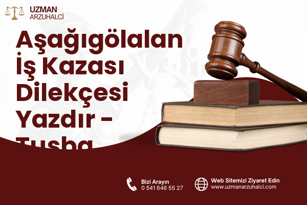 Aşağıgölalan İş Kazası Dilekçesi Yazdır - Tuşba