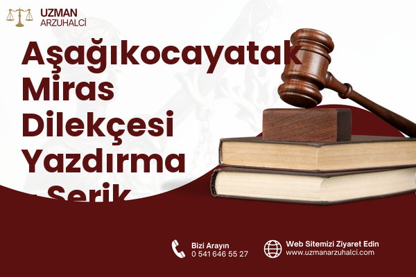 Aşağıkocayatak Miras Dilekçesi Yazdırma - Serik