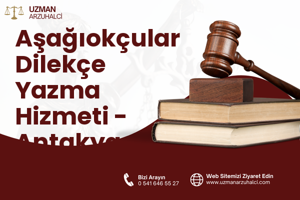 Aşağıokçular Dilekçe Yazma Hizmeti - Antakya