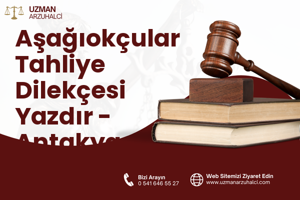 Aşağıokçular Tahliye Dilekçesi Yazdır - Antakya