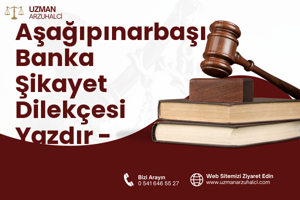 Aşağıpınarbaşı Banka Şikayet Dilekçesi Yazdır - Selçuklu