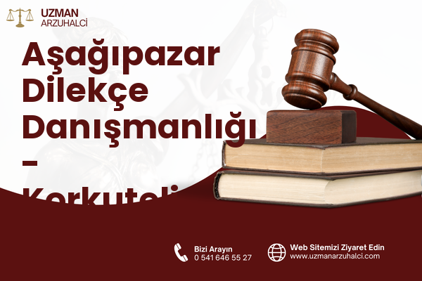 Aşağıpazar Dilekçe Danışmanlığı - Korkuteli