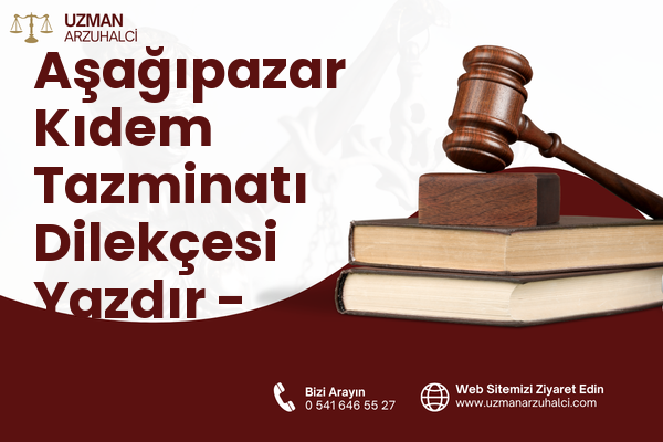 Aşağıpazar Kıdem Tazminatı Dilekçesi Yazdır - Korkuteli
