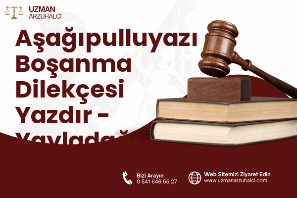 Aşağıpulluyazı Boşanma Dilekçesi Yazdır - Yayladağı