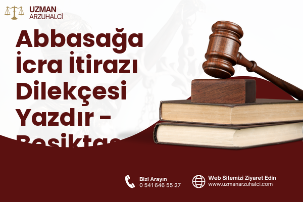 Abbasağa İcra İtirazı Dilekçesi Yazdır - Beşiktaş