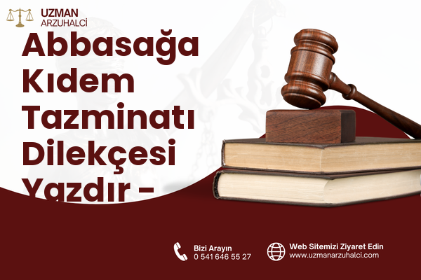 Abbasağa Kıdem Tazminatı Dilekçesi Yazdır - Beşiktaş