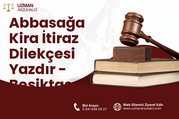 Abbasağa Kira İtiraz Dilekçesi Yazdır - Beşiktaş