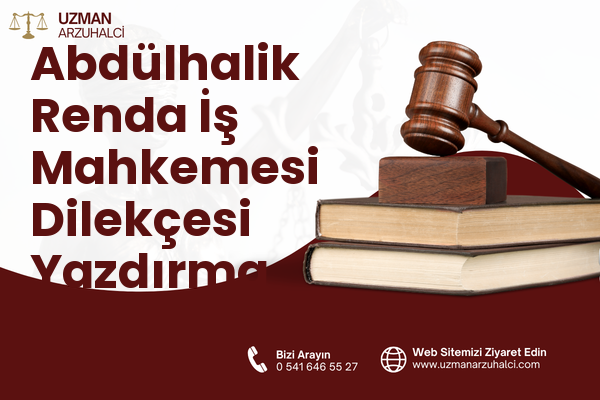 Abdülhalik Renda İş Mahkemesi Dilekçesi Yazdırma - Merkez