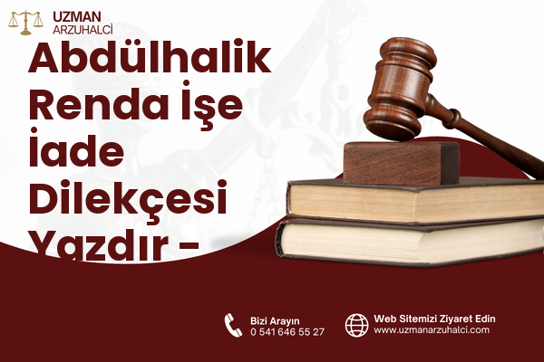 Abdülhalik Renda İşe İade Dilekçesi Yazdır - Merkez
