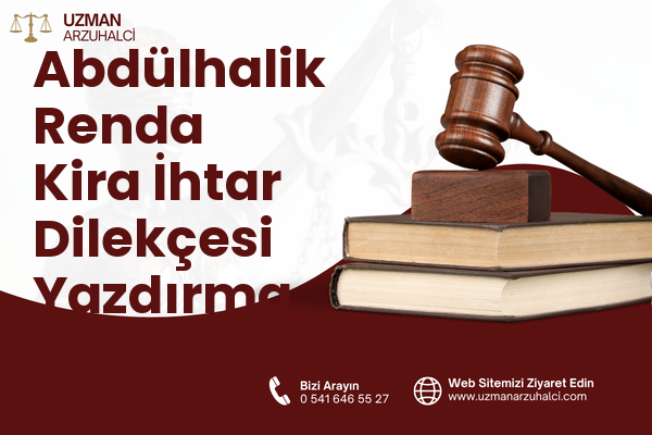 Abdülhalik Renda Kira İhtar Dilekçesi Yazdırma - Merkez