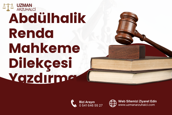 Abdülhalik Renda Mahkeme Dilekçesi Yazdırma - Merkez