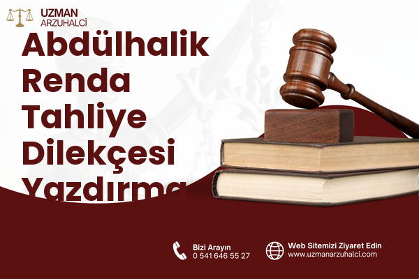 Abdülhalik Renda Tahliye Dilekçesi Yazdırma - Merkez
