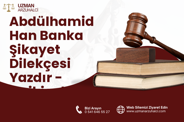 Abdülhamid Han Banka Şikayet Dilekçesi Yazdır - Onikişubat