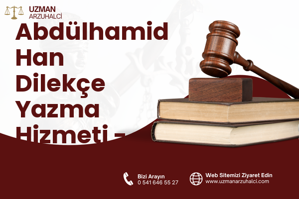 Abdülhamid Han Dilekçe Yazma Hizmeti - Onikişubat
