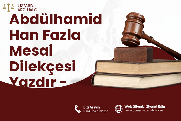 Abdülhamid Han Fazla Mesai Dilekçesi Yazdır - Onikişubat