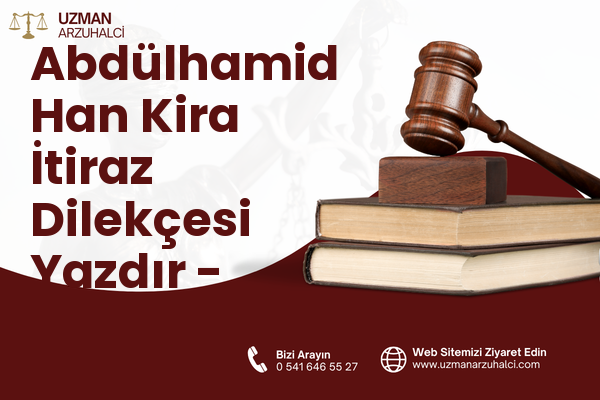 Abdülhamid Han Kira İtiraz Dilekçesi Yazdır - Onikişubat