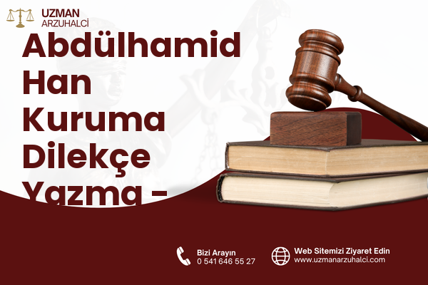 Abdülhamid Han Kuruma Dilekçe Yazma - Onikişubat