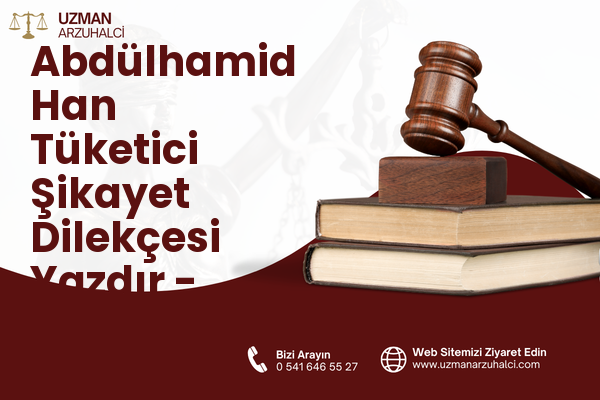 Abdülhamid Han Tüketici Şikayet Dilekçesi Yazdır - Onikişubat