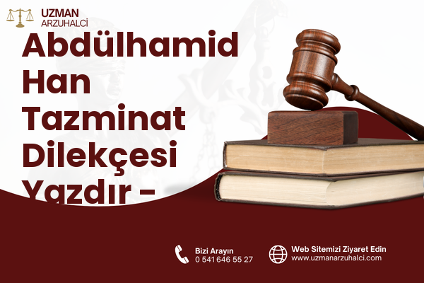 Abdülhamid Han Tazminat Dilekçesi Yazdır - Onikişubat