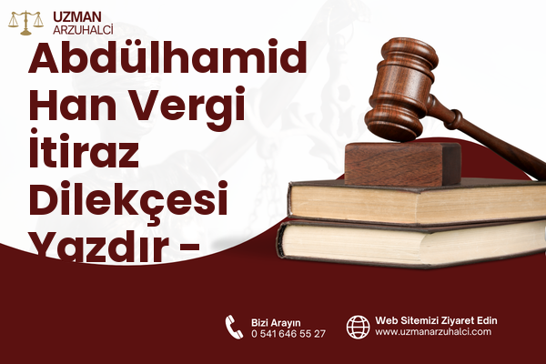 Abdülhamid Han Vergi İtiraz Dilekçesi Yazdır - Onikişubat