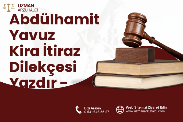 Abdülhamit Yavuz Kira İtiraz Dilekçesi Yazdır - Gaziemir