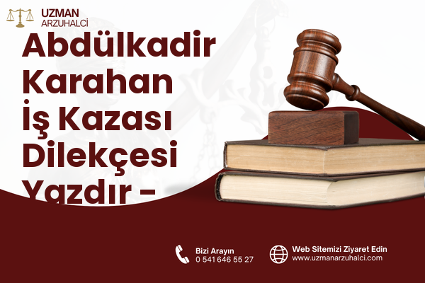 Abdülkadir Karahan İş Kazası Dilekçesi Yazdır - Eyyübiye
