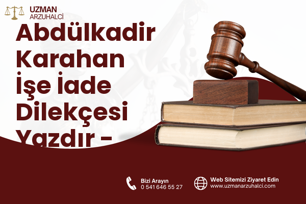 Abdülkadir Karahan İşe İade Dilekçesi Yazdır - Eyyübiye