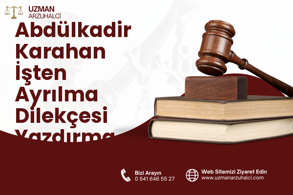 Abdülkadir Karahan İşten Ayrılma Dilekçesi Yazdırma - Eyyübiye