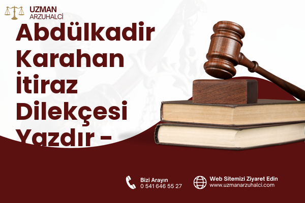 Abdülkadir Karahan İtiraz Dilekçesi Yazdır - Eyyübiye