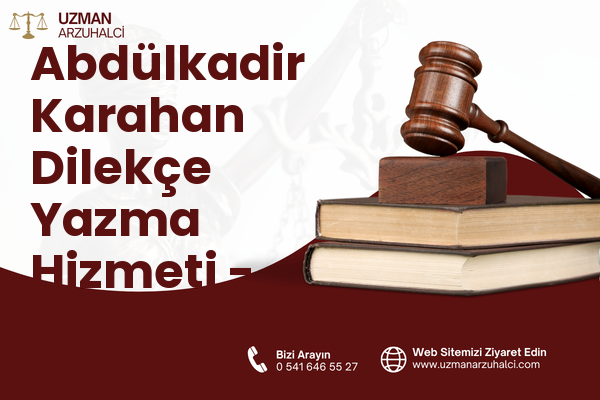 Abdülkadir Karahan Dilekçe Yazma Hizmeti - Eyyübiye