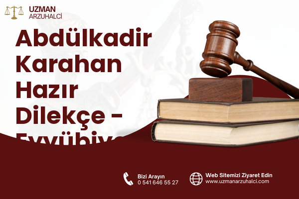 Abdülkadir Karahan Hazır Dilekçe - Eyyübiye
