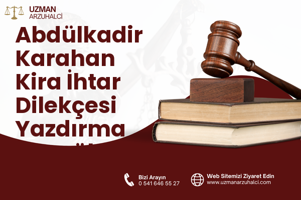 Abdülkadir Karahan Kira İhtar Dilekçesi Yazdırma - Eyyübiye