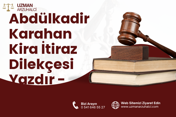 Abdülkadir Karahan Kira İtiraz Dilekçesi Yazdır - Eyyübiye