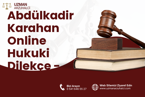 Abdülkadir Karahan Online Hukuki Dilekçe - Eyyübiye