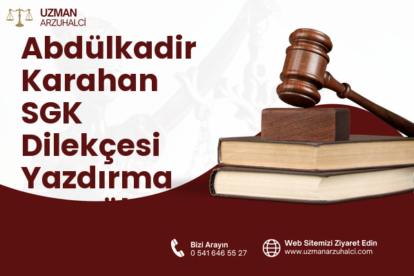 Abdülkadir Karahan SGK Dilekçesi Yazdırma - Eyyübiye