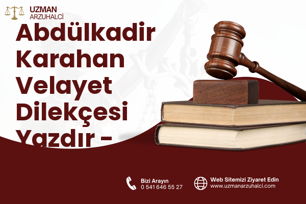 Abdülkadir Karahan Velayet Dilekçesi Yazdır - Eyyübiye