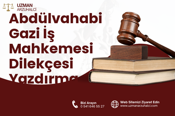 Abdülvahabi Gazi İş Mahkemesi Dilekçesi Yazdırma - Merkez