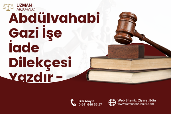 Abdülvahabi Gazi İşe İade Dilekçesi Yazdır - Merkez