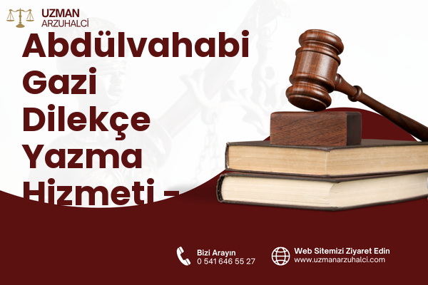 Abdülvahabi Gazi Dilekçe Yazma Hizmeti - Merkez