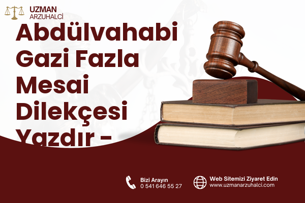 Abdülvahabi Gazi Fazla Mesai Dilekçesi Yazdır - Merkez