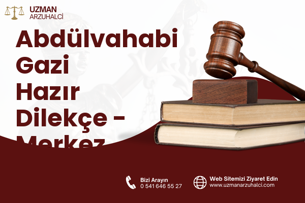 Abdülvahabi Gazi Hazır Dilekçe - Merkez