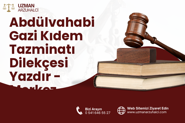 Abdülvahabi Gazi Kıdem Tazminatı Dilekçesi Yazdır - Merkez