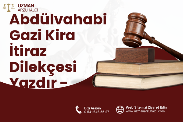 Abdülvahabi Gazi Kira İtiraz Dilekçesi Yazdır - Merkez