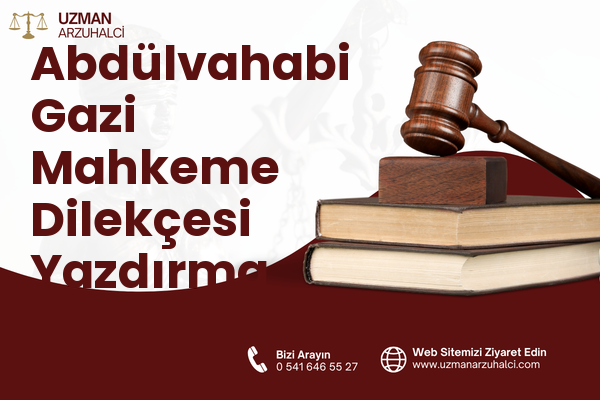 Abdülvahabi Gazi Mahkeme Dilekçesi Yazdırma - Merkez
